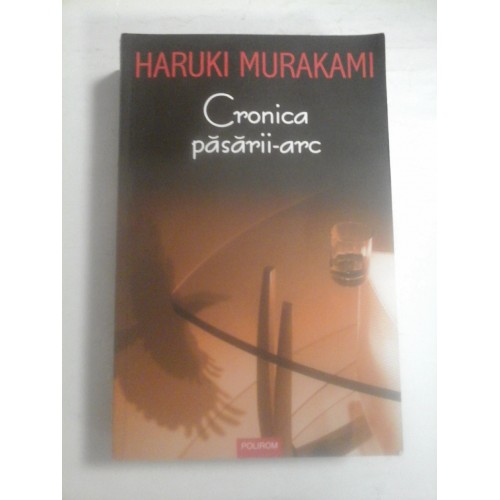 Cronica pasarii-arc - HARUKI MURAKAMI Cronica pasarii-arc - HARUKI MURAKAMI